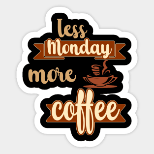 Less Monday More Coffee Sticker